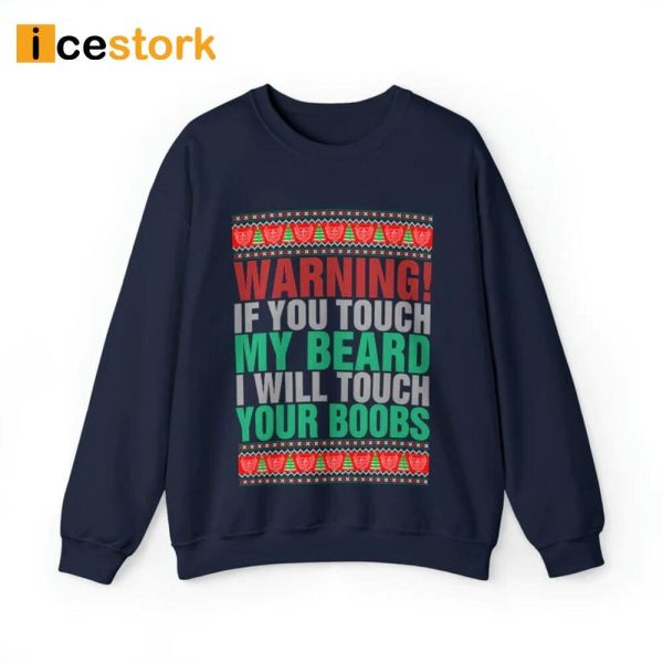 Warning If You Touch My Beard I Will Touch Your Boobs Sweatshirt