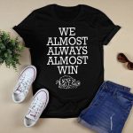 We Almost Always Almost Win Arkansas Shirt