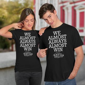 We Almost Always Almost Win Arkansas Shirt6