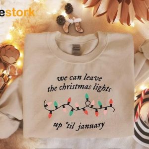 We Can Leave The Christmas Lights Up 'Til January Sweatshirt