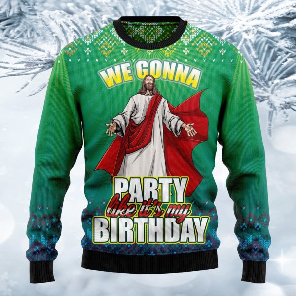 We Gonna Party Like It’s Your Birthday Ugly Christmas Sweater