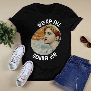 We're All Gonna Die Kassandra Shirt2