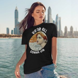 We're All Gonna Die Kassandra Shirt5