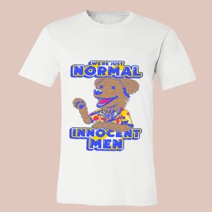 We're Just Normal Innocent Men Shirt