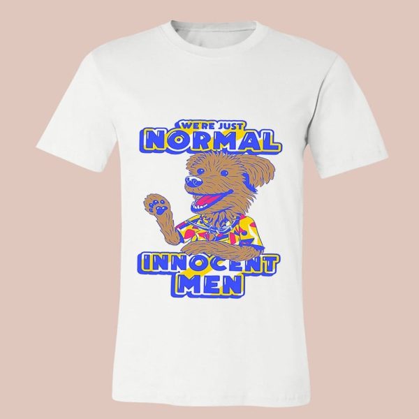 We’re Just Normal Innocent Men Shirt