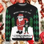 When I Think Of You I Touch My Elf Ugly Christmas Sweater