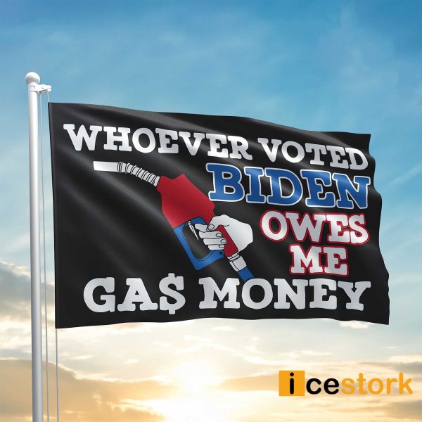 Whoever Voted Biden Owes Me Gas Money Flag