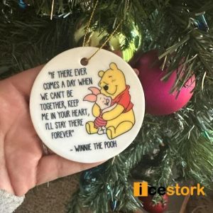 Winnie The Pooh If There Ever Comes A Day When We Can't Be Together Ornament