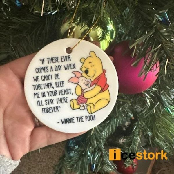 Winnie The Pooh If There Ever Comes A Day When We Can’t Be Together Ornament