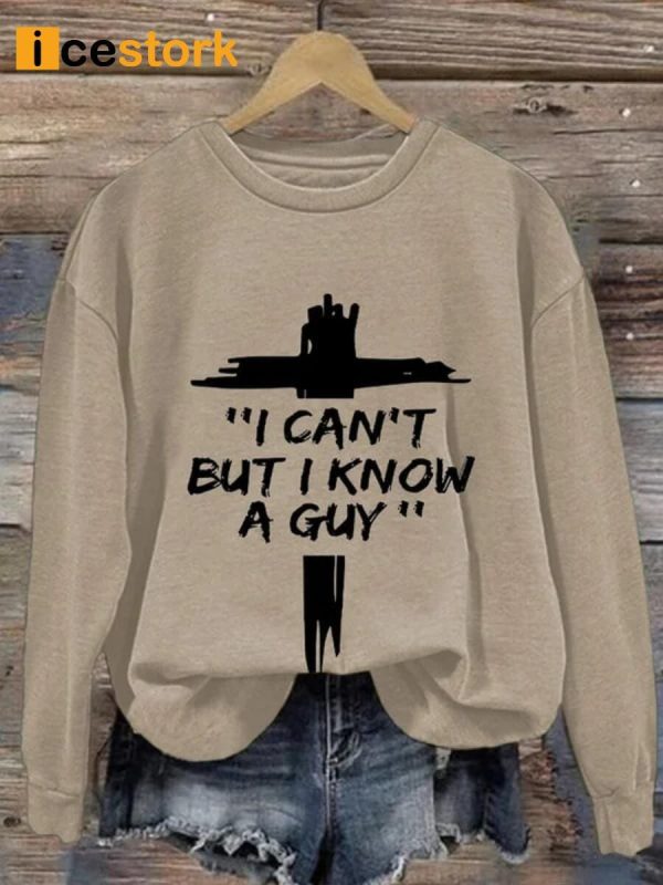 Women’s I Can’T But I Know A Guy Sweatshirt