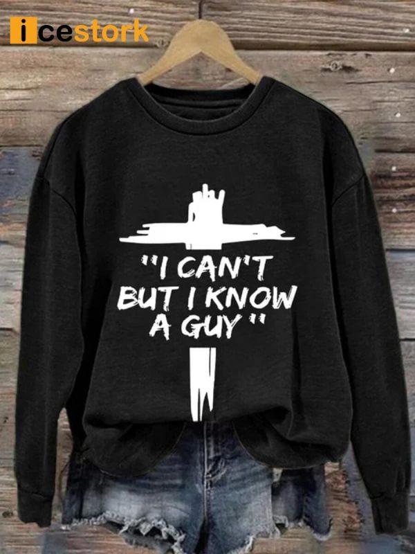 Women’s I Can’T But I Know A Guy Sweatshirt