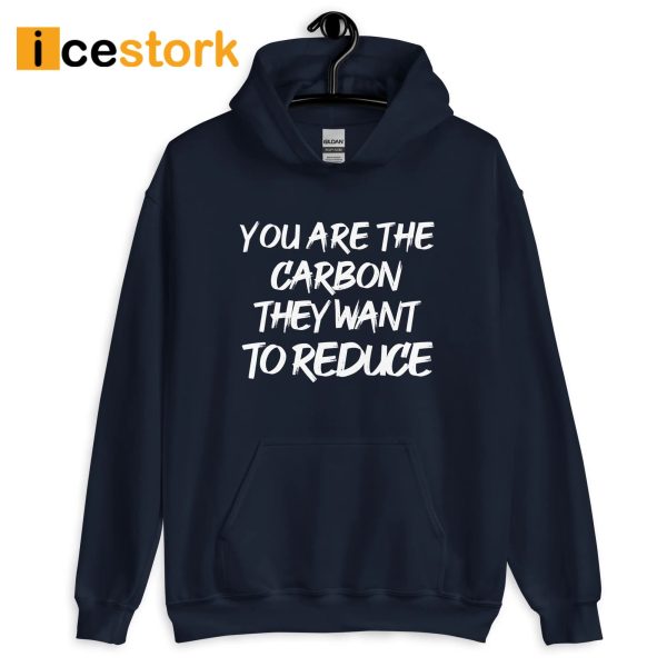 You Are The Carbon They Want To Reduce Hoodie