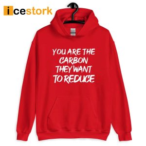 You Are The Carbon They Want To Reduce Hoodie