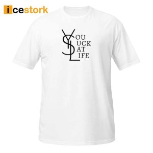 You Suck At Life Shirt