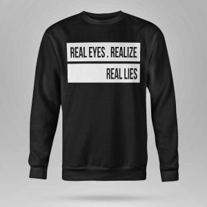 Real Eyes Realize Real Lies Shirt