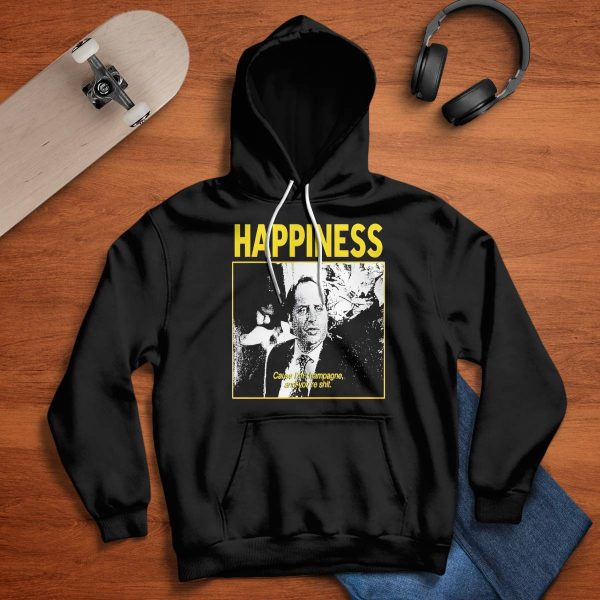 Happiness Cause I’m Champagne And You’re Shit Shirt