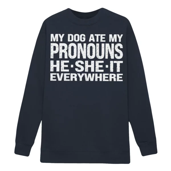 My Dog Ate My Pronouns He She It Everywhere Sweatshirt
