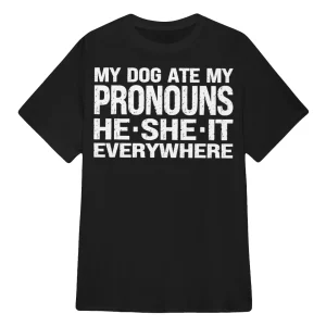 my dog ate my pronouns he she it everywhere shirt2