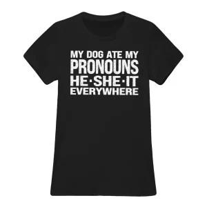 my dog ate my pronouns he she it everywhere shirt33