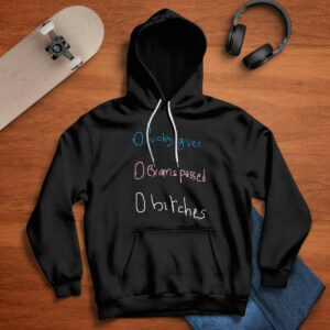 0 Fucks Given 0 Exams Passed 0 Bitches Shirt