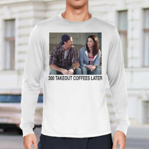 300 Takeout Coffees Later Shirt2