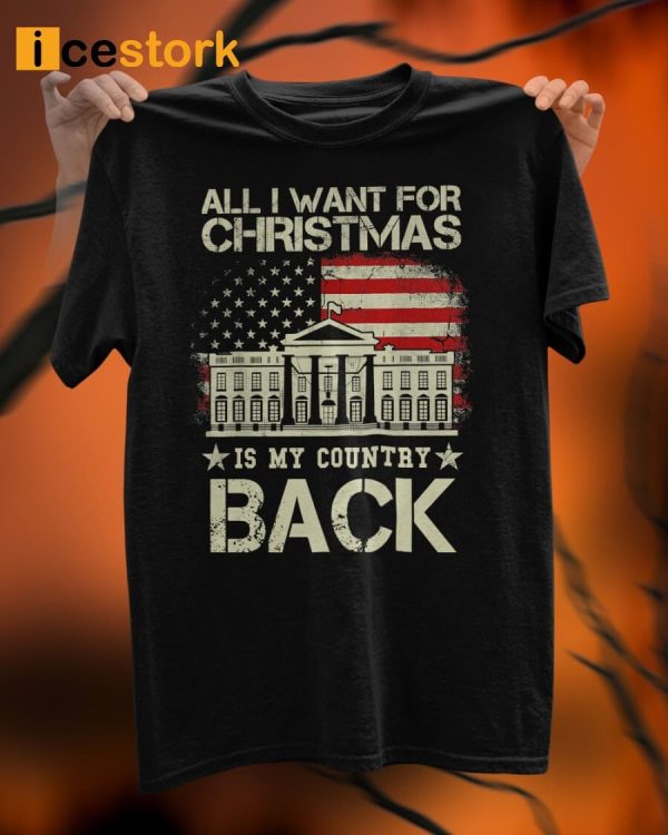 All I Want For Christmas Is My Country Back Shirt