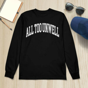 All Too Unwell shirt