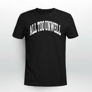 All Too Unwell shirt