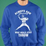 Always Ask Your Seft What Would Jesus Throw Shirt