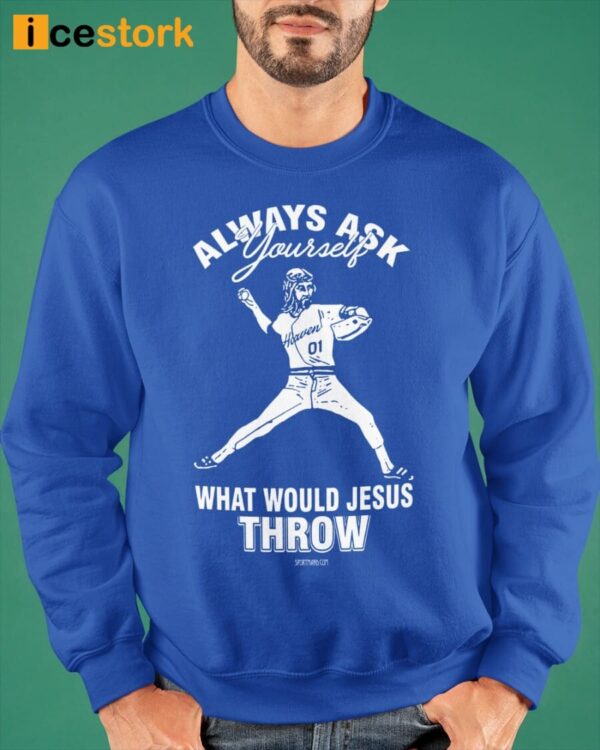 Always Ask Your Seft What Would Jesus Throw Shirt