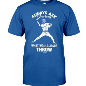 Always Ask Your Seft What Would Jesus Throw Shirt