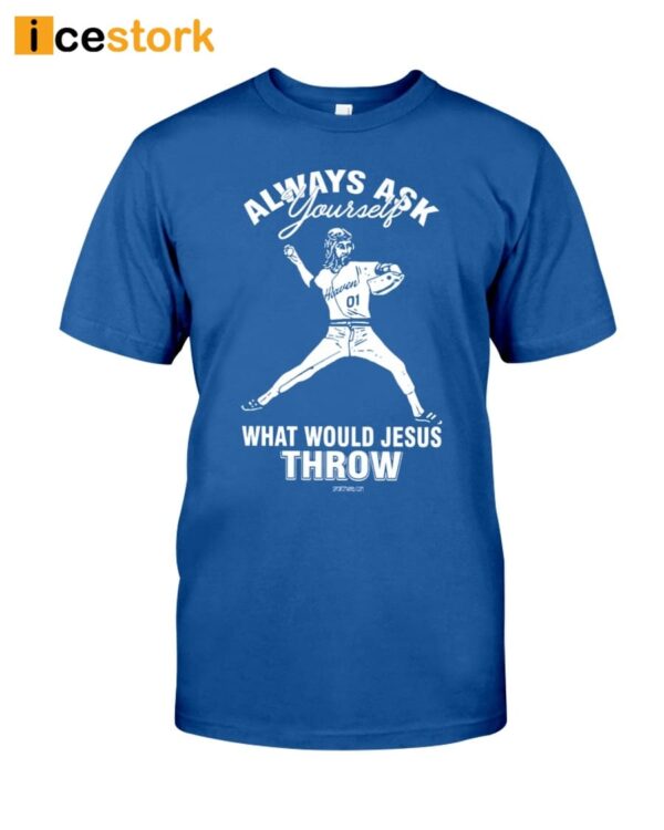 Always Ask Your Seft What Would Jesus Throw Shirt