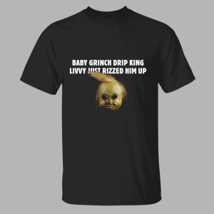 Baby Grinch Drip King Livvy Just Rizzed Him Up Shirt