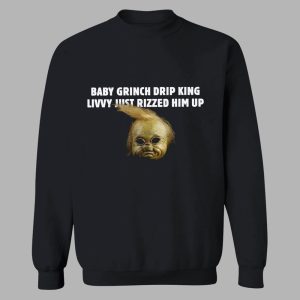 Baby Grinch Drip King Livvy Just Rizzed Him Up Shirt