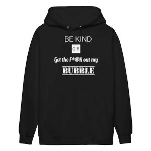 Be Kind Or Get The Fuck Out My Bubble Shirt1