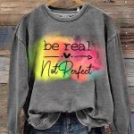 Be Real Not Perfect Casual Print Sweatshirt