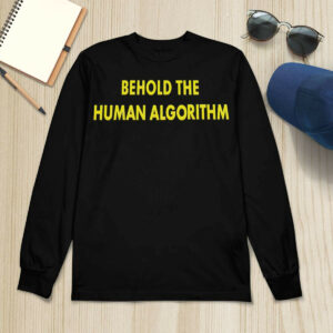 Behold The Human Algorithm Shirt1