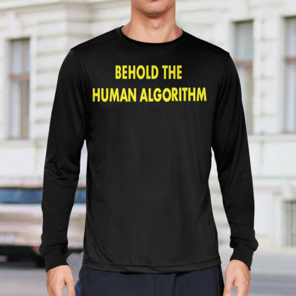 Behold The Human Algorithm Shirt