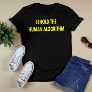 Behold The Human Algorithm Shirt4