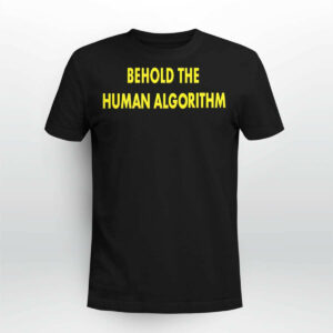 Behold The Human Algorithm Shirt5