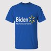 Biden Pay More Live Worse Shirt