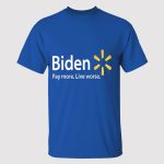 Biden Pay More Live Worse Shirt