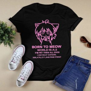 Born To Meow World Is A 3 Shirt