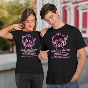 Born To Meow World Is A 3 Shirt