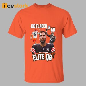 Browns Joe Flacco Is An Elite Qb Shirt
