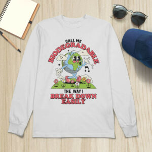 Call Me Biodegradable The Way I Break Down Easily Shirt