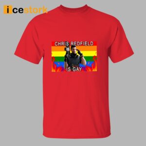 Chris Redfield Is Gay Shirt