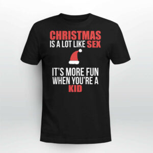Christmas Is A Lot Like Sex It's More Fun When You're A Kid Shirt3