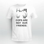 Cops Are Not Our Friends Shirt