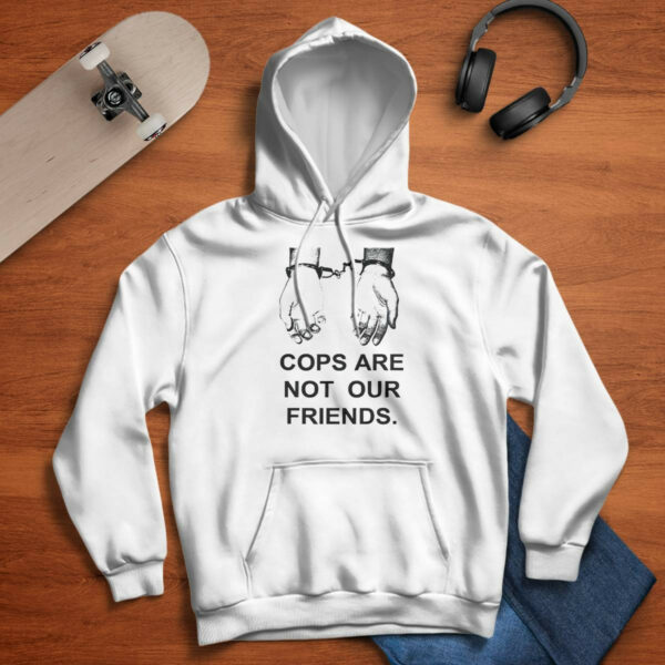 Cops Are Not Our Friends Shirt